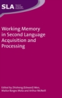 Working Memory in Second Language Acquisition and Processing - Book