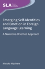 Emerging Self-Identities and Emotion in Foreign Language Learning : A Narrative-Oriented Approach - eBook