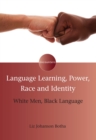 Language Learning, Power, Race and Identity : White Men, Black Language - eBook