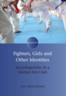 Fighters, Girls and Other Identities : Sociolinguistics in a Martial Arts Club - Book