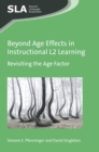 Beyond Age Effects in Instructional L2 Learning : Revisiting the Age Factor - Book
