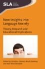 New Insights into Language Anxiety : Theory, Research and Educational Implications - Book