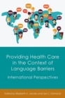 Providing Health Care in the Context of Language Barriers : International Perspectives - Book