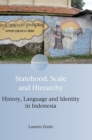 Statehood, Scale and Hierarchy : History, Language and Identity in Indonesia - Book