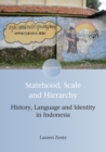 Statehood, Scale and Hierarchy : History, Language and Identity in Indonesia - eBook