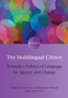 The Multilingual Citizen : Towards a Politics of Language for Agency and Change - Book