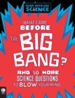 Mind-Boggling Science: What Came Before The Big Bang? : And 50 More Science Questions to Blow your Mind - Book