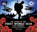 The Story of the First World War for Children (1914-1918) : In association with the Imperial War Museum - Book