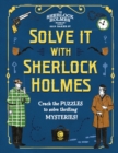 Solve It With Sherlock Holmes : Crack the puzzles to solve thrilling mysteries - Book