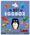 I Am Not An Eggbox - The Recycling Project Book : 10 Amazing Things to Make with Egg Boxes - Book