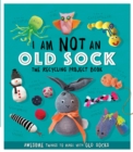 I Am Not An Old Sock - The Recycling Project Book : 10 Awesome Things to Make with Old Socks - Book
