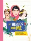 My Heroes and Me : A fill-in-yourself book with advice and inspiration from history's greatest women - Book