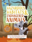 Hazardous Habitats and Endangered Animals : How is the natural world changing, and how can you protect it? - Book