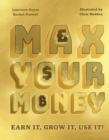 Max Your Money : Earn It, Grow It, Use It! - eBook