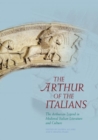 The Arthur of the Italians : The Arthurian Legend in Medieval Italian Literature and Culture - Book