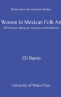 Women in Mexican Folk Art : Of Promises, Betrayals, Monsters and Celebrities - eBook