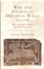 War and Society in Medieval Wales 633-1283 : Welsh Military Institutions - Book