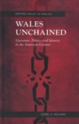 Wales Unchained : Literature, Politics and Identity in the American Century - Book