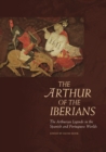 The Arthur of the Iberians : The Arthurian Legends in the Spanish and Portuguese Worlds - eBook