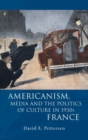 Americanism, Media and the Politics of Culture in 1930s France - Book