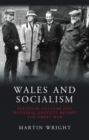 Wales and Socialism : Political Culture and National Identity Before the Great War - Book