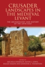 Crusader Landscapes in the Medieval Levant : The Archaeology and History of the Latin East - eBook