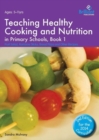 Teaching Healthy Cooking and Nutrition in Primary Schools, Book 1 2nd edition : Fruit Salad, Rainbow Sticks, Bread Pizza and Other Recipes - Book