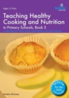 Teaching Healthy Cooking and Nutrition in Primary Schools, Book 3 2nd edition : Cheesy Biscuits, Potato Salad, Apple Muffins and Other Recipes - Book