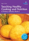 Teaching Healthy Cooking and Nutrition in Primary Schools, Book 4 2nd edition : Cheesy Bread, Apple Crumble, Chilli con Carne and Other Recipes - Book