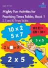 Mighty Fun Activities for Practising Times Tables, Book 1 : 2, 5 and 10 Times Tables - Book