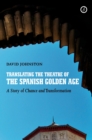 Translating the Theatre of the Spanish Golden Age : A Story of Chance and Transformation - Book