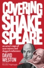 Covering Shakespeare : An Actor's Saga of Near Misses and Dogged Endurance - Book