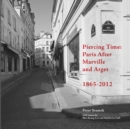 Piercing Time : Paris After Marville and Atget 1865-2012 - eBook