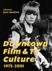 Downtown Film and TV Culture 1975-2001 - eBook