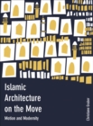 Islamic Architecture on the Move : Motion and Modernity - eBook