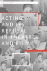 Acting and its Refusal in Theatre and Film : The Devil Makes Believe - Book