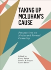 Taking Up McLuhan's Cause : Perspectives on Media and Formal Causality - eBook