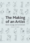 The Making of an Artist : Desire, Courage, and Commitment - Book