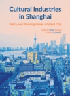 Cultural Industries in Shanghai : Policy and Planning inside a Global City - eBook