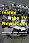 Inside the TV Newsroom : Profession Under Pressure - Book