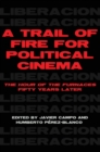 A Trail of Fire for Political Cinema : The Hour of the Furnaces Fifty Years Later - Book
