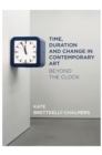 Time, Duration and Change in Contemporary Art : Beyond the Clock - Book