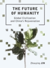 The Future of Humanity : Global Civilization and China's Rejuvenation - eBook