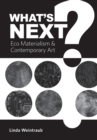 What's Next? : Eco Materialism and Contemporary Art - Book