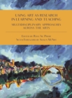 Using Art as Research in Learning and Teaching : Multidisciplinary Approaches Across the Arts - eBook