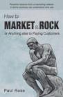 How to Market a Rock or Anything Else to Paying Customers - Book