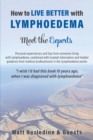 How to Live Better with Lymphoedema - Meet the Experts - Book