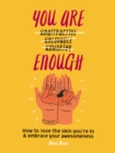 You Are Enough : How to love the skin you're in & embrace your awesomeness - eBook