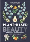 Plant-Based Beauty : The Essential Guide to Detoxing Your Beauty Routine - eBook