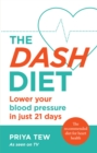 The DASH Diet : Lower your blood pressure in just 21 days - eBook